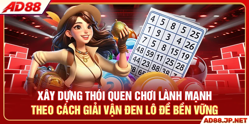 Xây dựng thói quen chơi lành mạnh theo cách giải vận đen lô đề bền vững